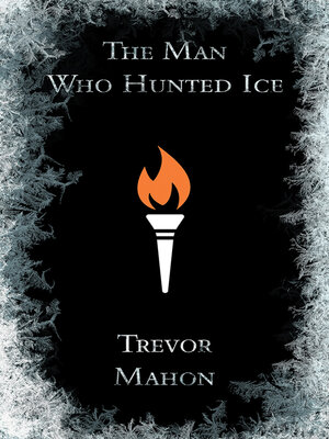 cover image of The Man Who Hunted Ice